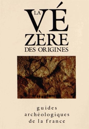 Emprunter La Vézère des origines. Sites préhistoriques, grottes ornées et musées livre