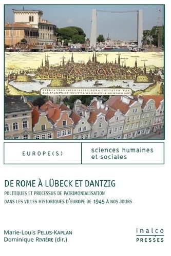 Emprunter DE ROME A LUBECK ET DANTZIG - POLITIQUES ET PROCESSUS DE PATRIMONIALISATION DANS LES VILLES HISTORIQ livre