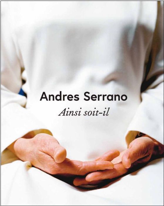 Emprunter Andres Serrano. Ainsi soit-il, Edition bilingue français-anglais livre