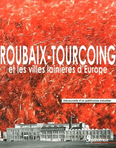 Emprunter Roubaix-Tourcoing et les villes lainières d'Europe. Découverte d'un patrimoine industriel livre