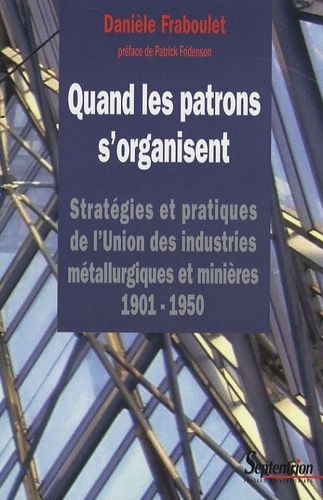 Emprunter Quand les patrons s'organisent. Stratégies et pratiques de l'Union des industries métallurgiques et livre