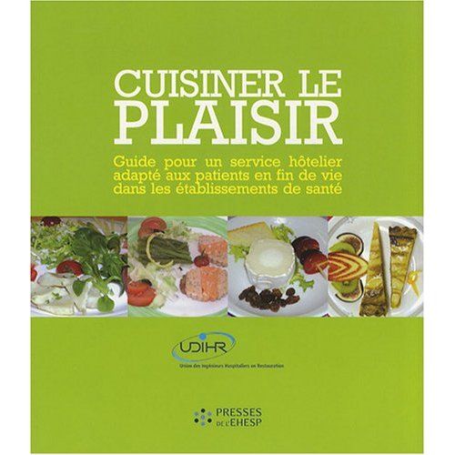 Emprunter Cuisiner le plaisir. Guide pour un service hôtelier adapté aux patients en fin de vie dans les établ livre