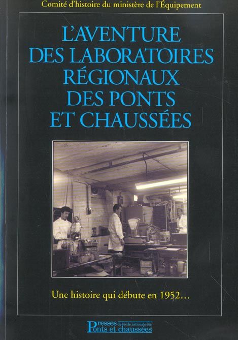 Emprunter L'AVENTURE DES LABORATOIRES REGIONAUX DES PONTS ET CHAUSSEES - UNE HISTOIRE QUI DEBUTE EN 1952 ... livre