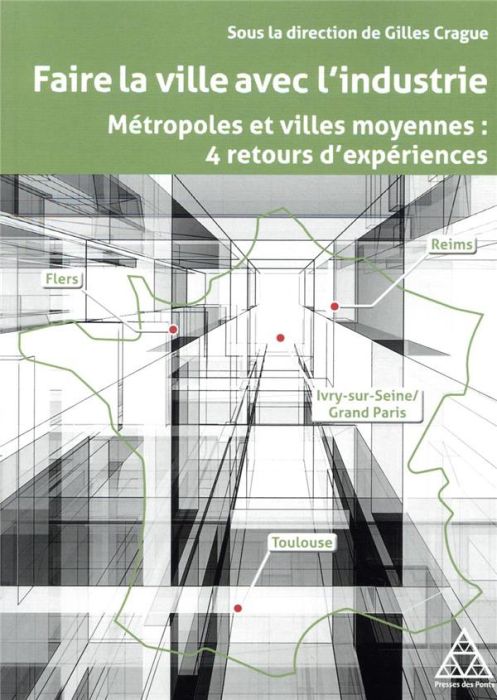 Emprunter Faire la ville avec l'industrie. Métropoles et villes moyennes, 4 retours d'expériences livre