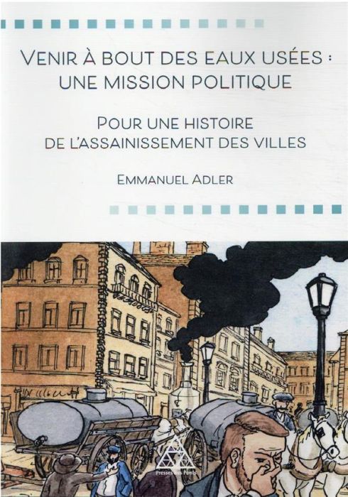 Emprunter Venir à bout des eaux usées : une mission politique. Pour une histoire de l'assainissement des ville livre