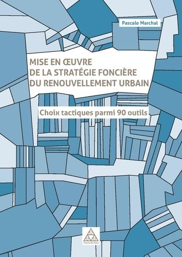 Emprunter Mise en oeuvre de la stratégie foncière du renouvellement urbain. Choix tactiques parmi 90 outils livre