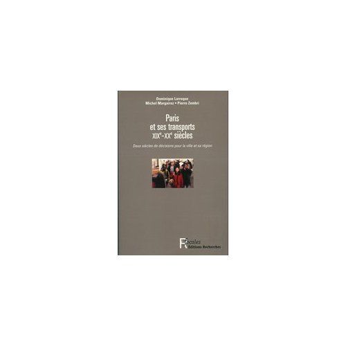 Emprunter Paris et ses transports XIXe-XXe siècles. Deux siècles de décisions pour la ville et sa région livre