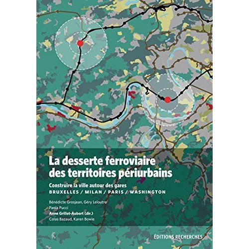 Emprunter La desserte ferroviaire des territoires périurbains. Construire la ville autour des gares (Bruxelles livre