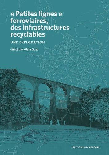 Emprunter Petites lignes ferroviaires, des infrastrutures recyclables. Une exploration livre