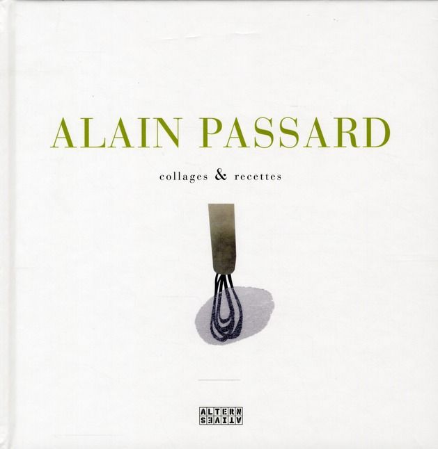 Emprunter Alain Passard. Collages & recettes livre