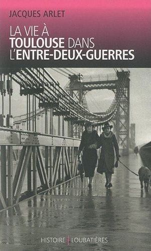 Emprunter La vie à Toulouse dans l'entre-deux-guerres livre