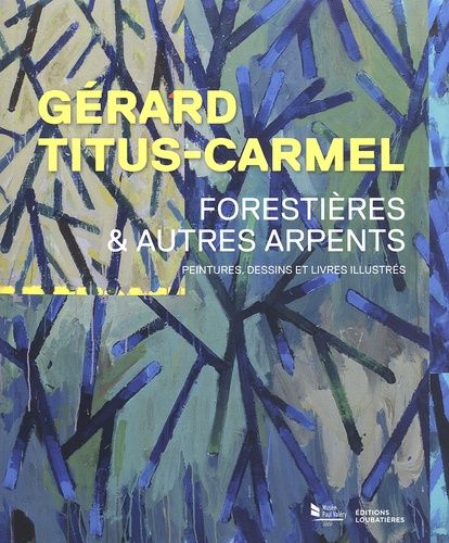 Emprunter Gérard Titus-Carmel, forestières & autres arpents. Peintures, dessins et livres illustrés livre