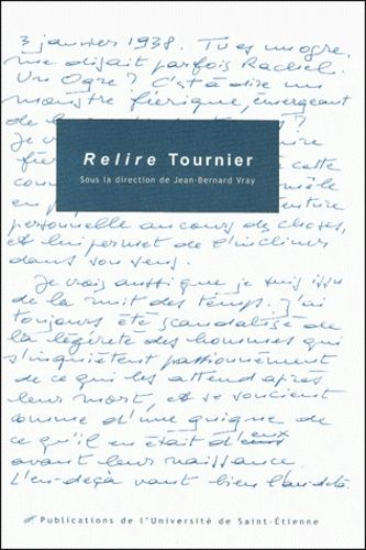 Emprunter Relire Tournier. Actes du Colloque International Michel Tournier, Saint-Etienne, 19-20-21 novembre 1 livre