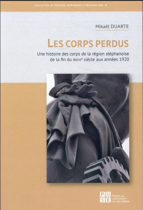 Emprunter Les corps perdus. Une histoire des corps de la région stéphanoise de la fin du XVIIIe siècle aux ann livre