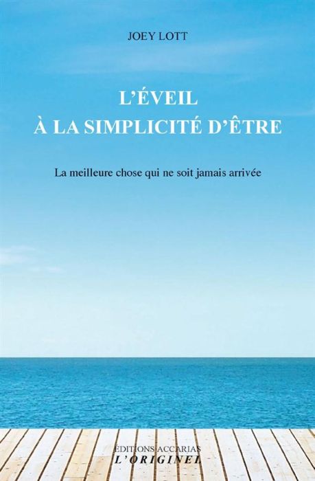 Emprunter L'éveil à la simplicité d'être. La meilleure chose qui ne soit jamais arrivée livre