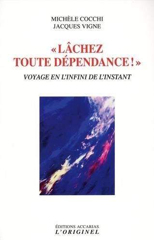 Emprunter Lâcher toute dépendance ! Voyage en l'infini de l'instant livre