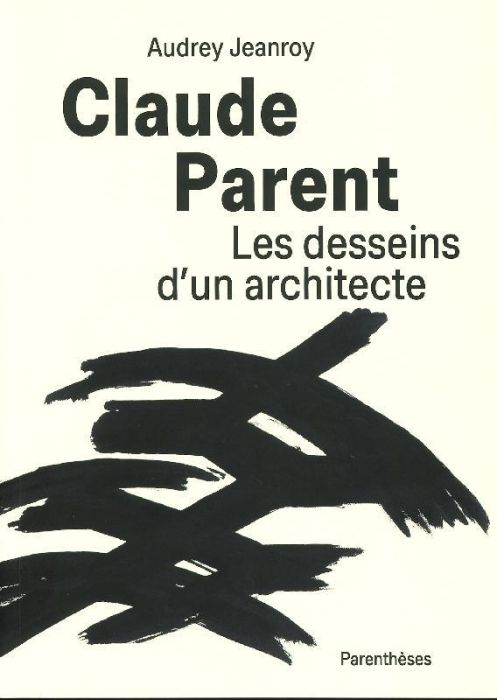 Emprunter Claude Parent, Les desseins d’un architecte livre