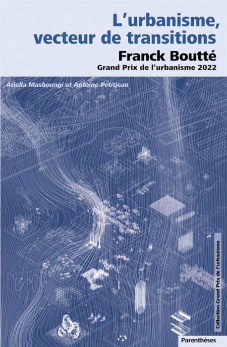 Emprunter L'urbanisme, vecteur de transitions. Franck Boutté, Grand Prix de l'urbanisme 2022 livre