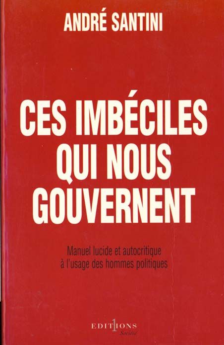 Emprunter Ces imbéciles qui nous gouvernent. Manuel lucide et autocritique à l'usage des hommes politiques livre