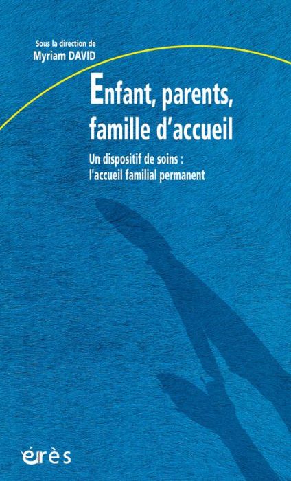 Emprunter Enfant, parents, famille d'accueil. Un dispositif de soins, l'accueil familial permanent livre