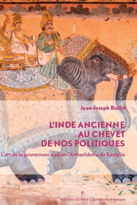 Emprunter L'Inde ancienne au chevet de nos politiques. L'art de la gouvernance selon l'Arthashâstra de Kautyli livre