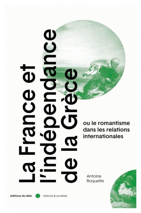 Emprunter La France et l'indépendance de la Grèce. Ou le romantisme dans les relations internationales livre