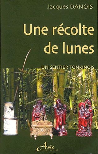 Emprunter Une récolte de lunes. Un sentier tonkinois livre