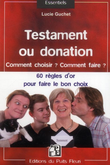 Emprunter Testament ou donation... Comment choisir ? Comment faire ? 60 règles d'or pour faire le bon choix livre