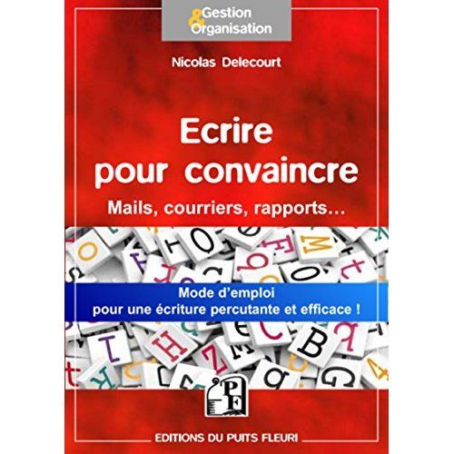 Emprunter Ecrire pour convaincre. Pour vos mails, courriers, argumentaires... livre