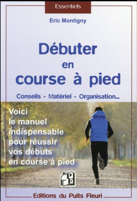 Emprunter Débuter en course à pied. Conseils, matériel, organisation... Voici le manuel indispensable pour réu livre