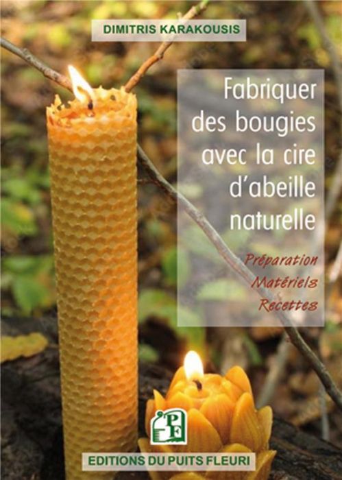 Emprunter Fabriquer des bougies avec la cire d'abeille naturelle. Préparation - Matériel - Recettes livre