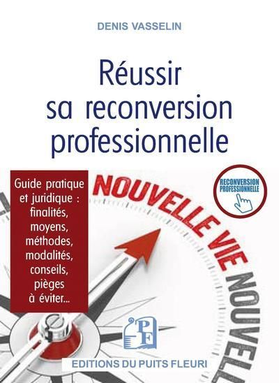 Emprunter Réussir sa reconversion professionnelle. Guide pratique et juridique : finalités, moyens, méthodes, livre