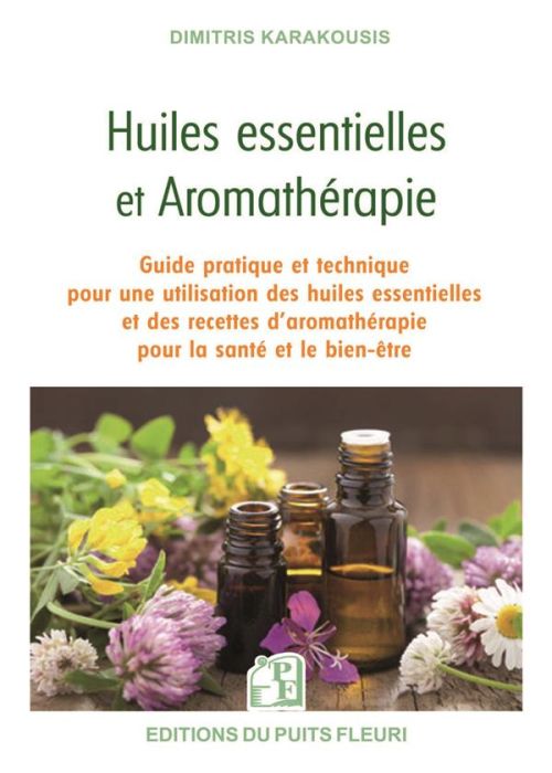 Emprunter Huiles essentielles et aromathérapie. Guide pratique et technique pour une utilisation des huiles es livre