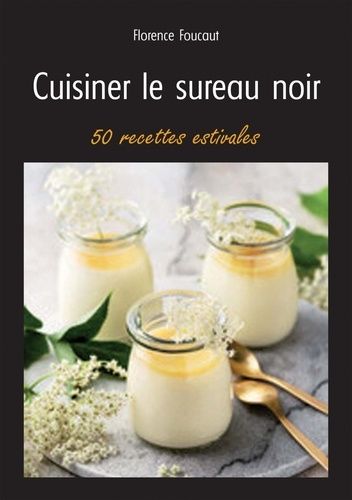 Emprunter Cuisiner le sureau noir. 50 recettes estivales livre