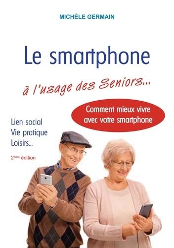 Emprunter Le smartphone à l'usage des Seniors. Vie pratique, vie sociale et familiale : comment mieux vivre av livre