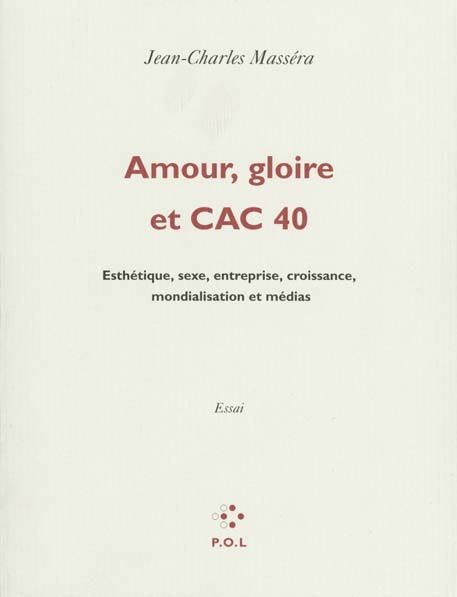 Emprunter AMOUR, GLOIRE ET CAC 40 - ESTHETIQUE, SEXE, ENTREPRISE, CROISSANCE, MONDIALISATION ET MEDIAS livre