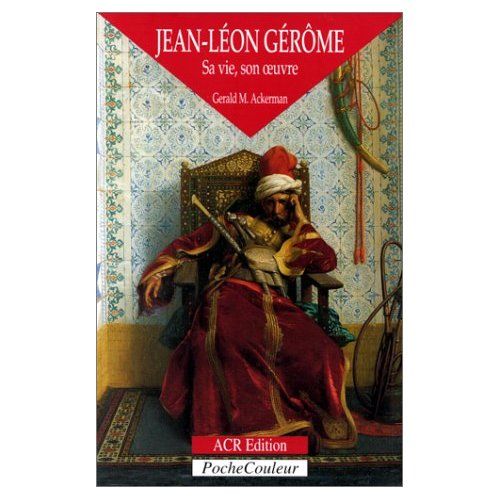 Emprunter Jean-Léon Gérôme 1824-1904. Sa vie, son oeuvre livre