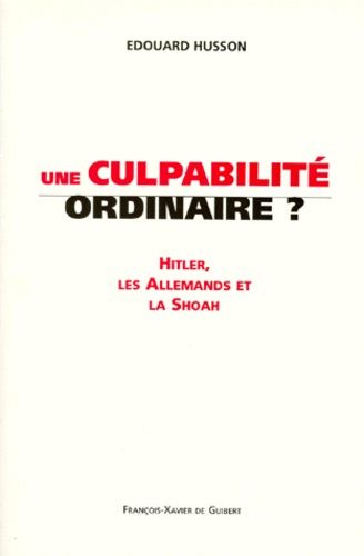 Emprunter UNE CULPABILITE ORDINAIRE ? Hitler, les allemands et la Shoah, les enjeux de la Controverse Goldhage livre