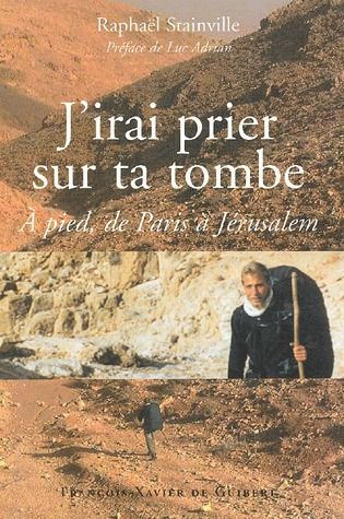 Emprunter J'irai prier sur ta tombe... A pied, de Paris à Jérusalem livre