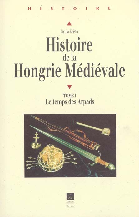 Emprunter Histoire de la Hongrie médiévale. Tome 1, Le temps des Arpads livre