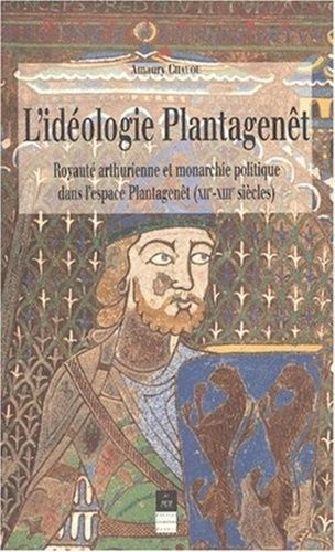 Emprunter L'idéologie Plantagenêt. Royauté arthurienne et monarchie politique dans l'espace Plantagenêt (XIIèm livre