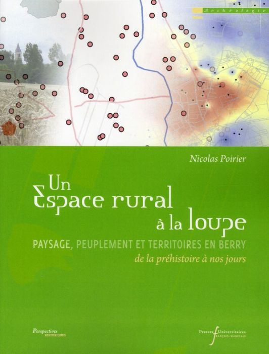 Emprunter Un espace rural à la loupe. Paysage, peuplement et territoires en Berry de la préhistoire à nos jour livre