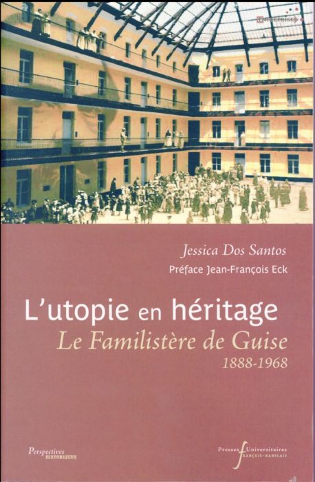 Emprunter L'utopie en héritage. Le Familistère de Guise (1888-1968) livre