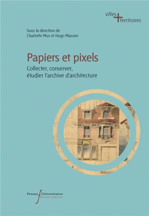 Emprunter Papiers et pixels. Collecter, conserver, étudier l'archive d'architecture livre