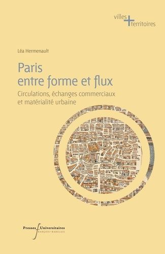 Emprunter Paris entre forme et flux. Circulations, échanges commerciaux et matérialité urbaine du XVe au XIXe livre