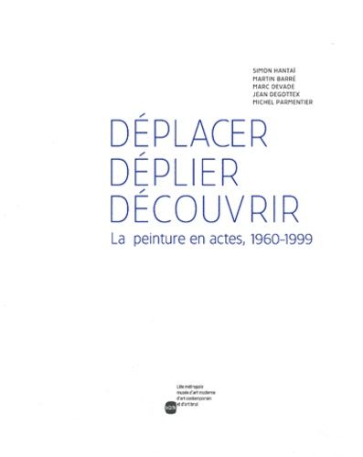 Emprunter Déplacer, déplier, découvrir. La peinture en actes, 1960-1999 livre