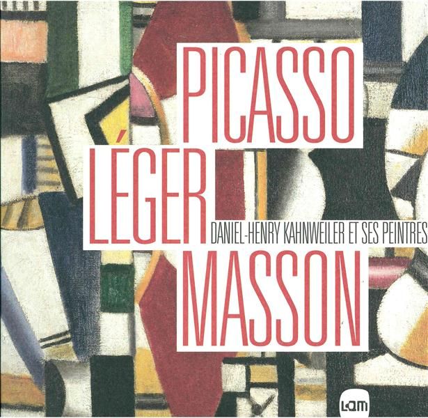 Emprunter Picasso, Léger, Masson. Daniel-Henry Kahnweiler et ses peintres livre