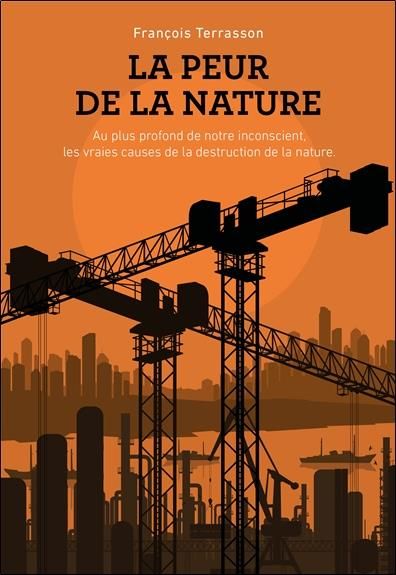 Emprunter La peur de la nature. Au plus profond de notre inconscient, les vraies causes de la destruction de l livre