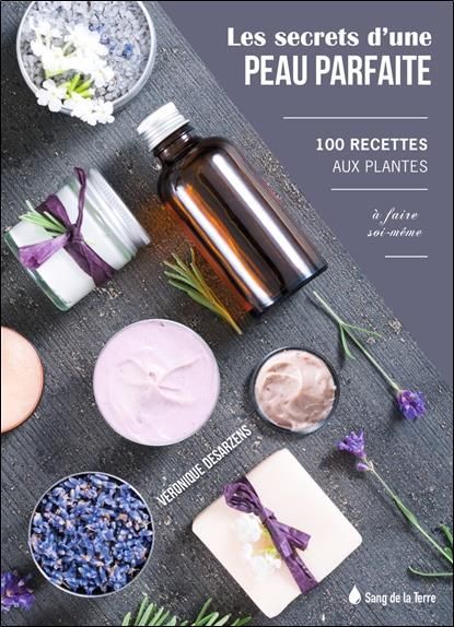 Emprunter Les secrets d'une peau parfaite. 100 recettes aux plantes à faire soi-même livre