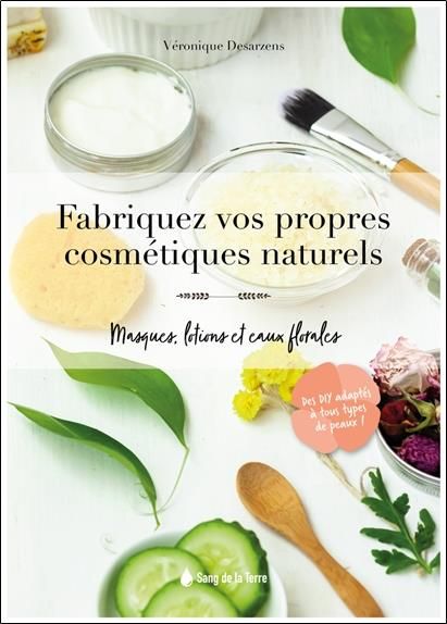 Emprunter Fabriquez vos propres cosmétiques naturels. Masques, lotions et eaux florales livre